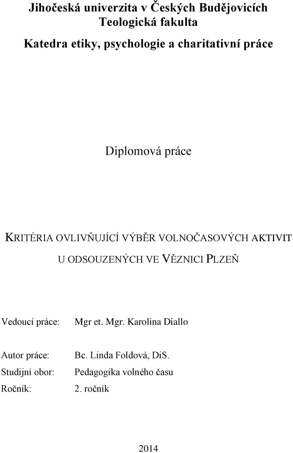 VOLNOČASOVÝCH AKTIVIT U ODSOUZENÝCH VE VĚZNICI PLZEŇ Vedoucí práce: Mgr 