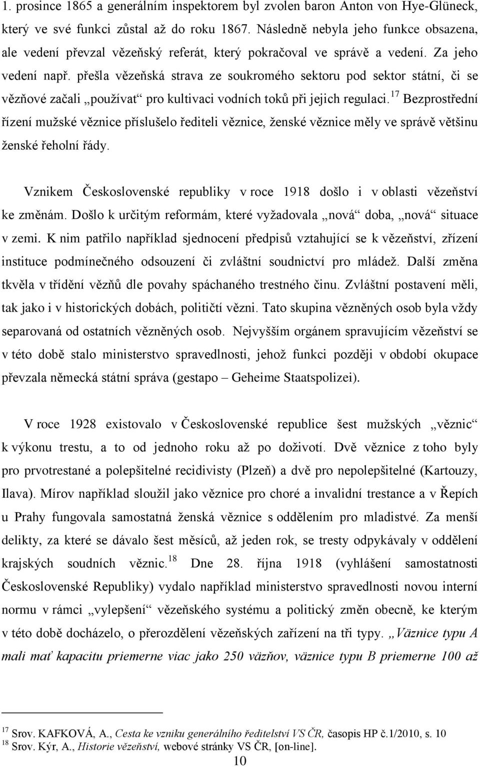 přešla vězeňská strava ze soukromého sektoru pod sektor státní, či se vězňové začali používat pro kultivaci vodních toků při jejich regulaci.