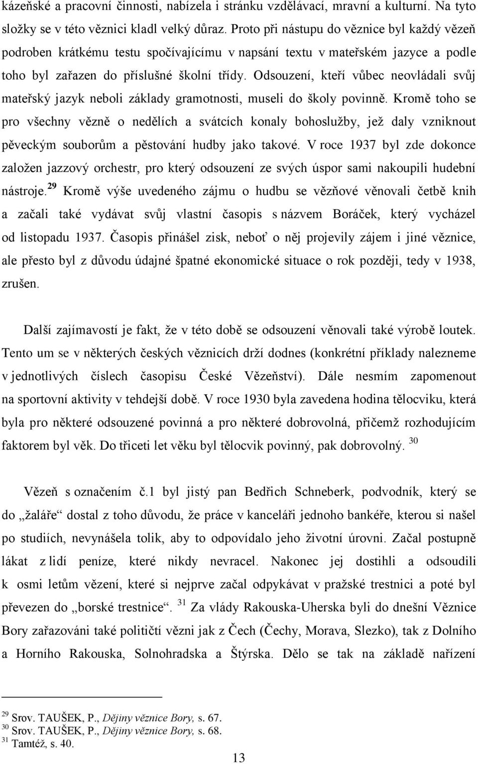 Odsouzení, kteří vůbec neovládali svůj mateřský jazyk neboli základy gramotnosti, museli do školy povinně.