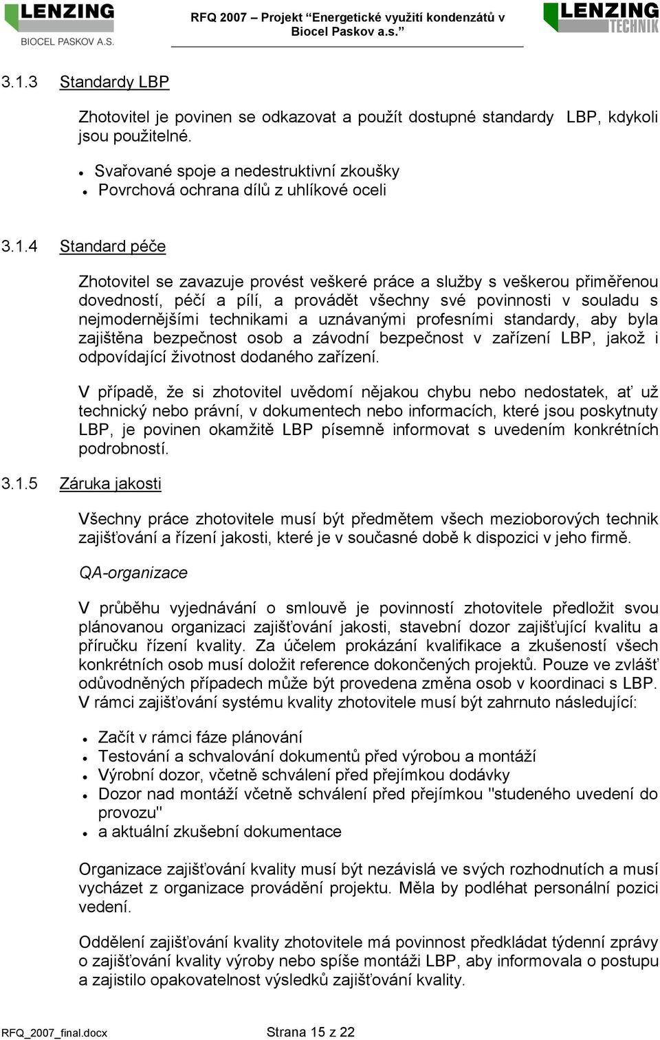 uznávanými profesními standardy, aby byla zajištěna bezpečnost osob a závodní bezpečnost v zařízení LBP, jakož i odpovídající životnost dodaného zařízení.