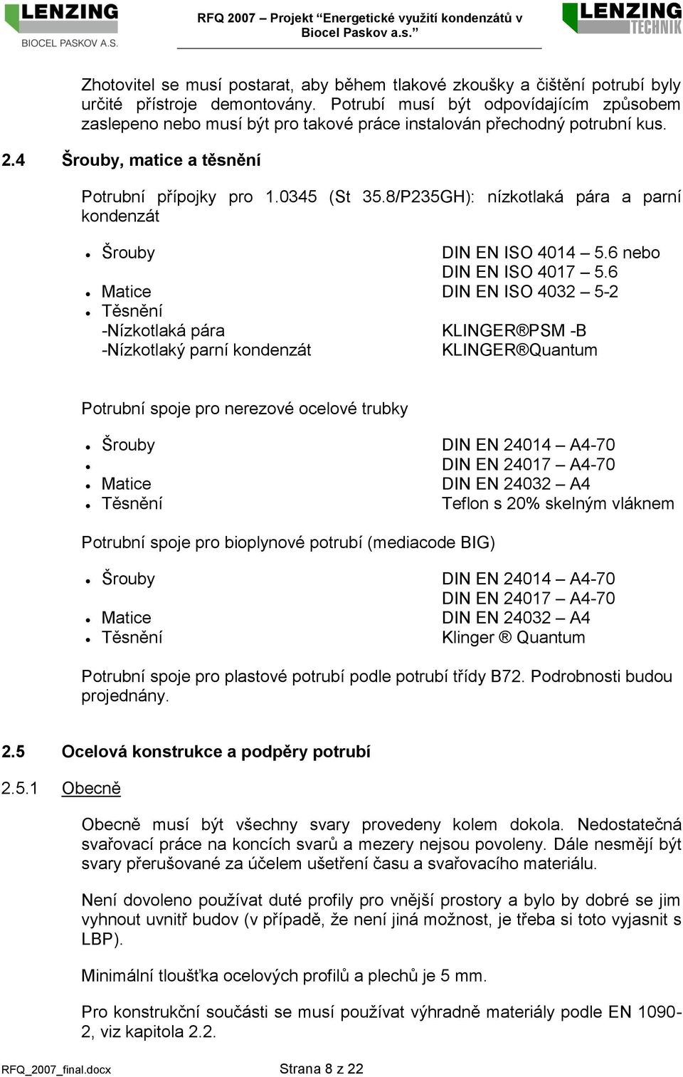 8/P235GH): nízkotlaká pára a parní kondenzát Šrouby DIN EN ISO 4014 5.6 nebo DIN EN ISO 4017 5.