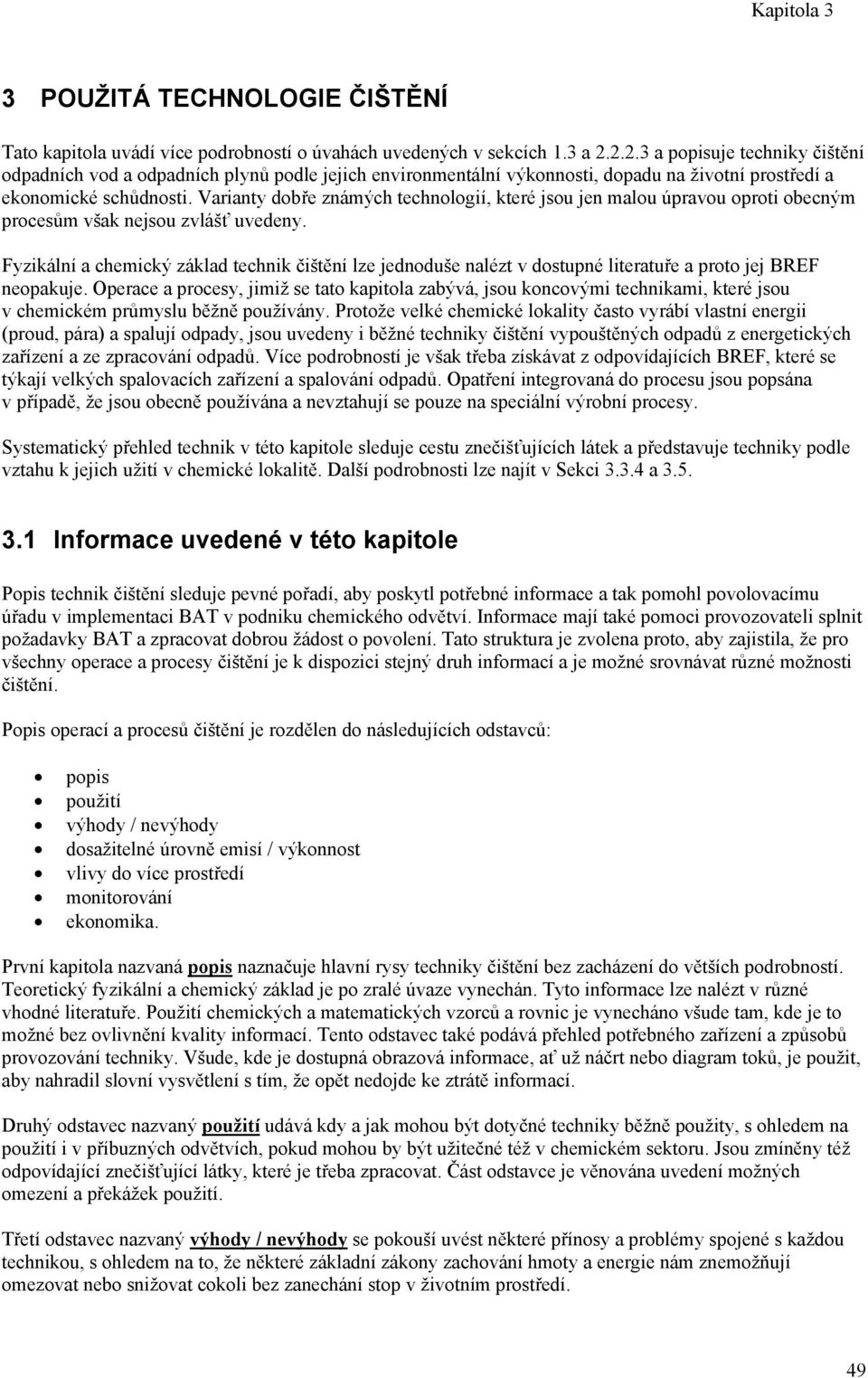 Varianty dobře známých technologií, které jsou jen malou úpravou oproti obecným procesům však nejsou zvlášť uvedeny.