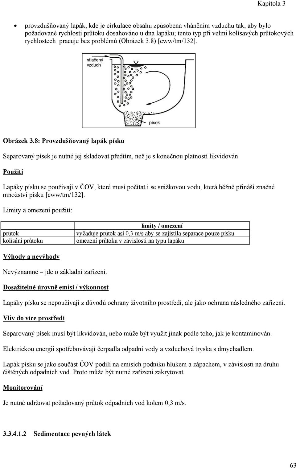 8: Provzdušňovaný lapák písku Separovaný písek je nutné jej skladovat předtím, než je s konečnou platností likvidován Použití Lapáky písku se používají v ČOV, které musí počítat i se srážkovou vodu,