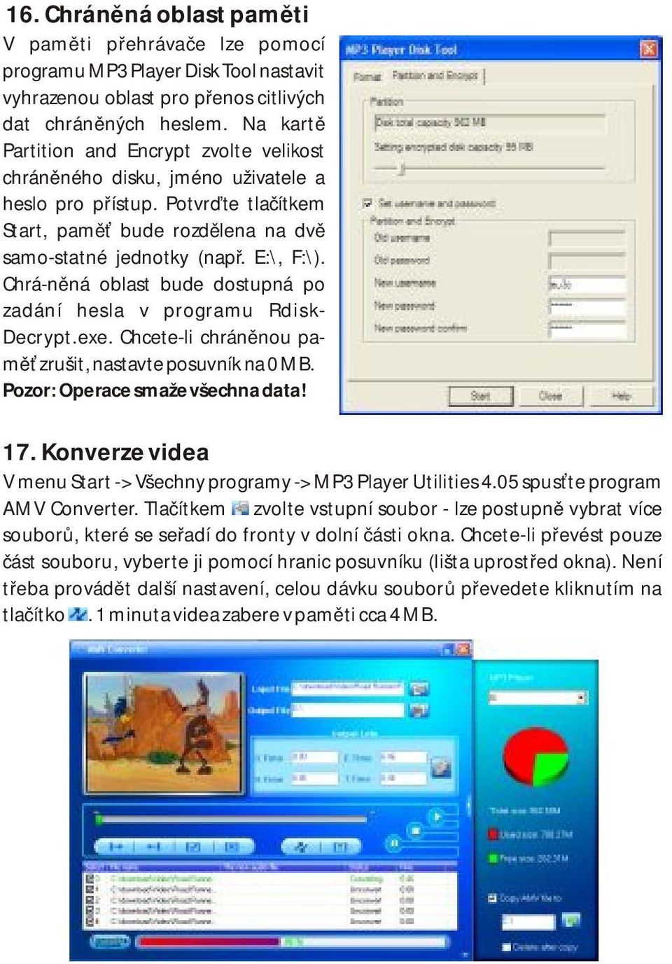 Chrá-něná oblast bude dostupná po zadání hesla v programu Rdisk- Decrypt.exe. Chcete-li chráněnou paměť zrušit, nastavte posuvník na 0 MB. Pozor: Operace smaže všechna data! 17.