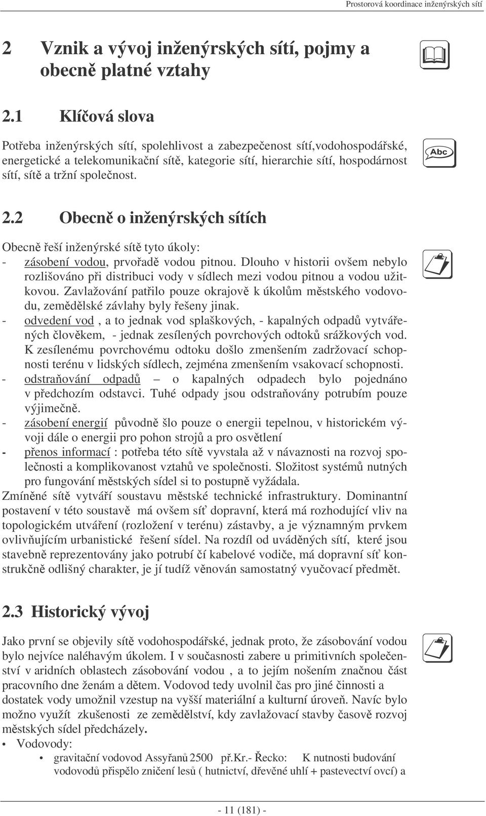 2.2 Obecn o inženýrských sítích Obecn eší inženýrské sít tyto úkoly: - zásobení vodou, prvoad vodou pitnou.