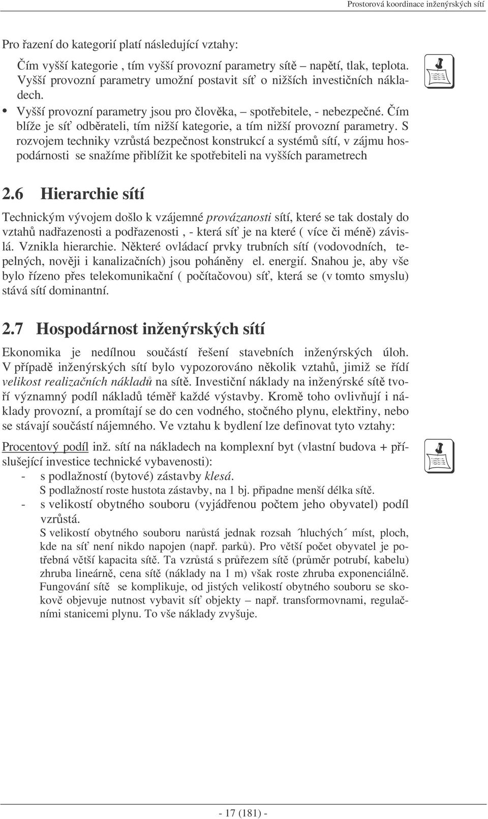 ím blíže je sí odbrateli, tím nižší kategorie, a tím nižší provozní parametry.