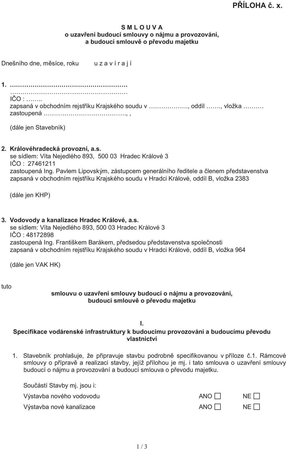 Pavlem Lipovským, zástupcem generálního editele a lenem p edstavenstva zapsaná v obchodním rejst íku Krajského soudu v Hradci Králové, oddíl B, vložka 2383 (dále jen KHP) 3.