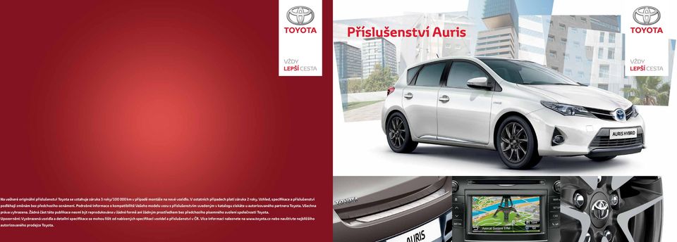 Podrobné informace o kompatibilitě Vašeho modelu vozu s příslušenstvím uvedeným v katalogu získáte u autorizovaného partnera Toyota. Všechna práva vyhrazena.