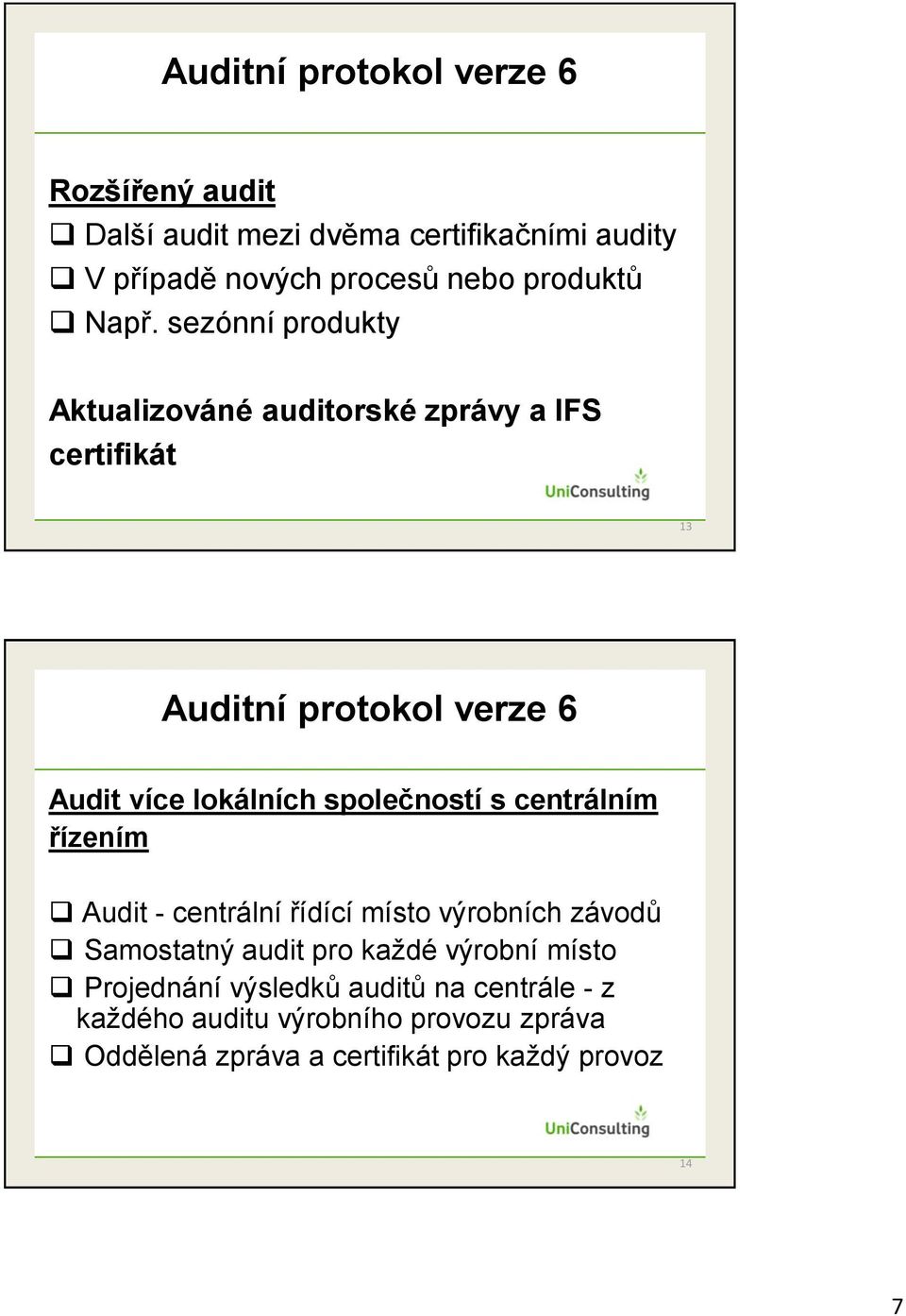 společností s centrálním řízením Audit - centrální řídící místo výrobních závodů Samostatný audit pro každé výrobní místo