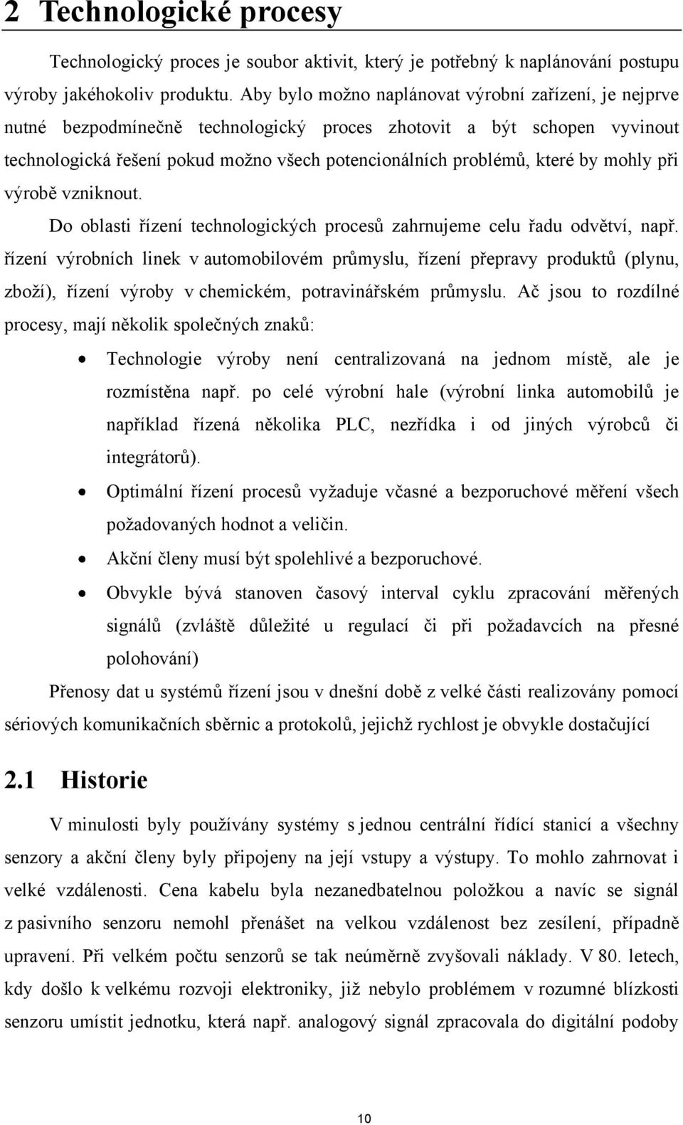 by mohly při výrobě vzniknout. Do oblasti řízení technologických procesů zahrnujeme celu řadu odvětví, např.