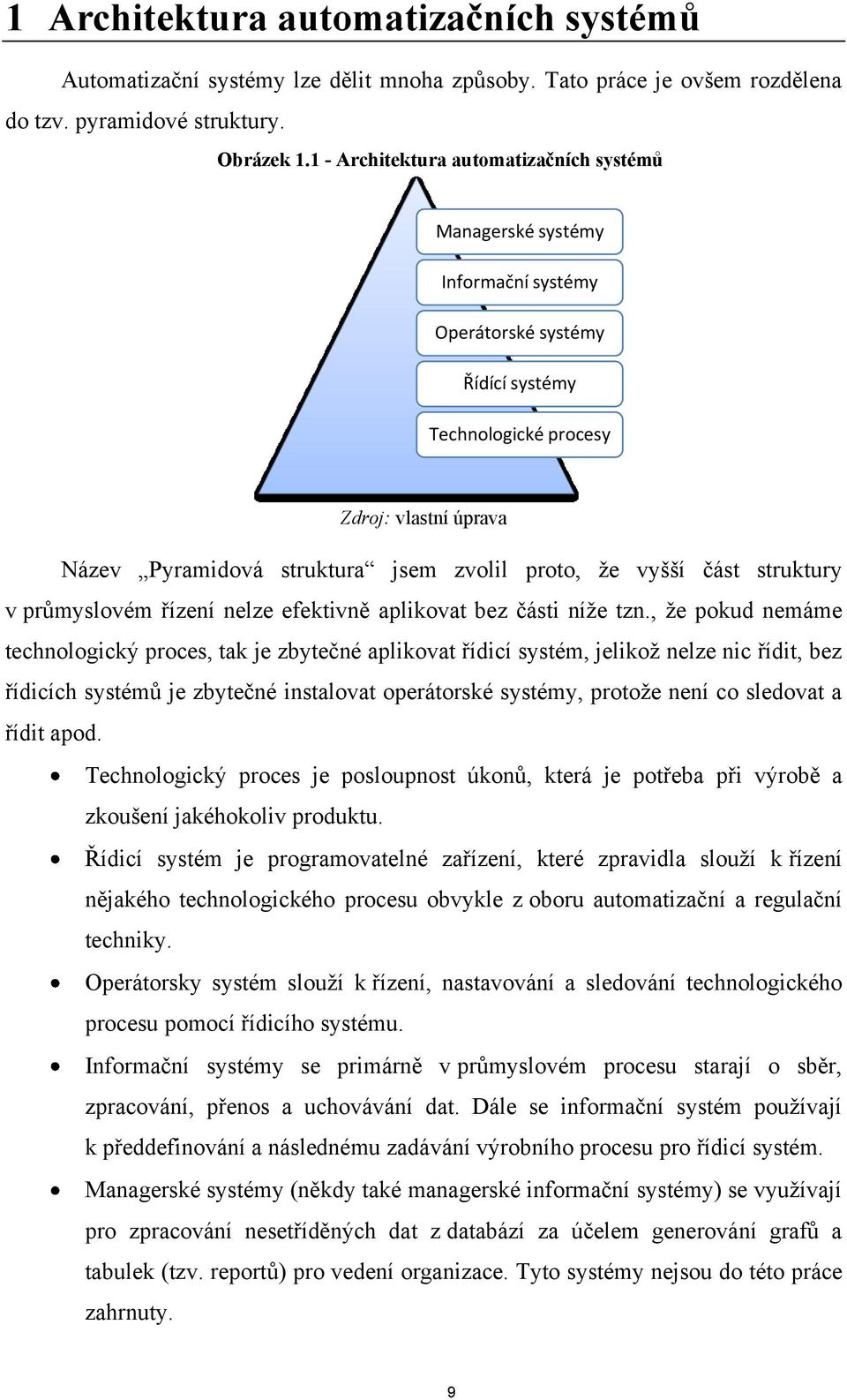 proto, že vyšší část struktury v průmyslovém řízení nelze efektivně aplikovat bez části níže tzn.