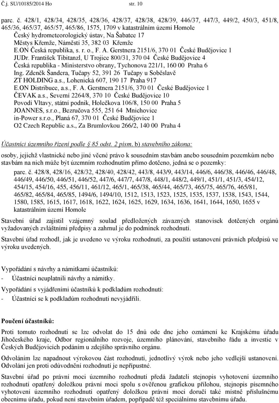 17 Městys Křemže, Náměstí 35, 382 03 Křemže E.ON Česká republika, s. r.., F. A. Gerstnera 2151/6, 370 01 České Budějvice 1 JUDr.