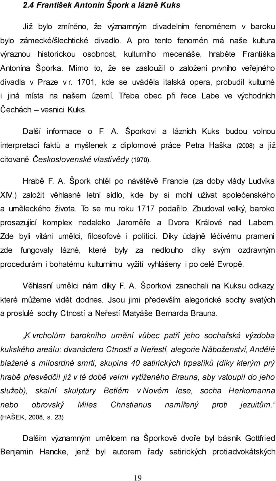 1701, kde se uváděla italská opera, probudil kulturně i jiná místa na našem území. Třeba obec při řece Labe ve východních Čechách vesnici Kuks. Další informace o F. A.