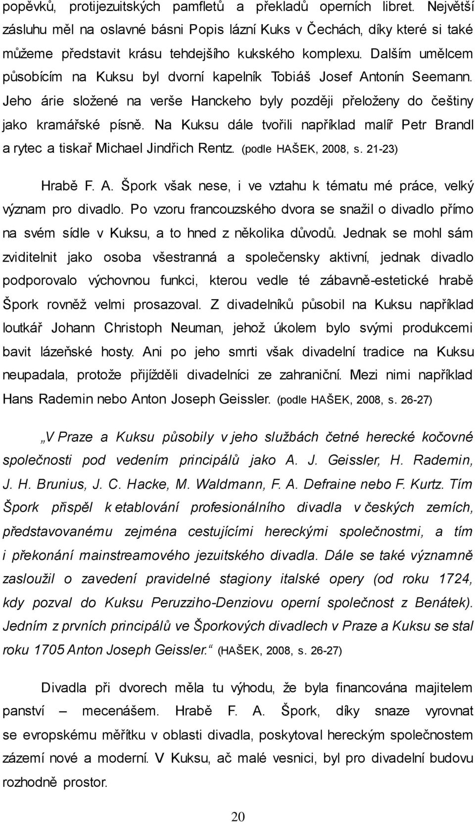 Dalším umělcem působícím na Kuksu byl dvorní kapelník Tobiáš Josef Antonín Seemann. Jeho árie sloţené na verše Hanckeho byly později přeloţeny do češtiny jako kramářské písně.