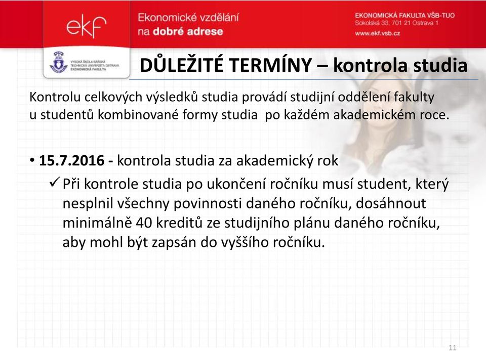 2016 - kontrola studia za akademický rok Při kontrole studia po ukončení ročníku musí student, který