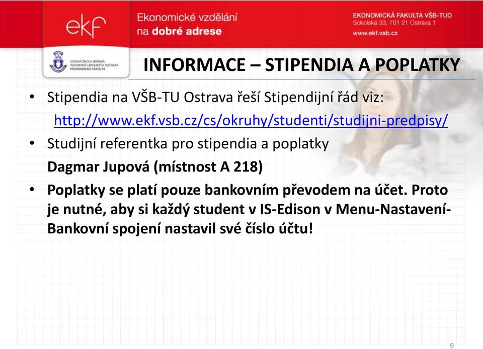 cz/cs/okruhy/studenti/studijni-predpisy/ Studijní referentka pro stipendia a poplatky Dagmar