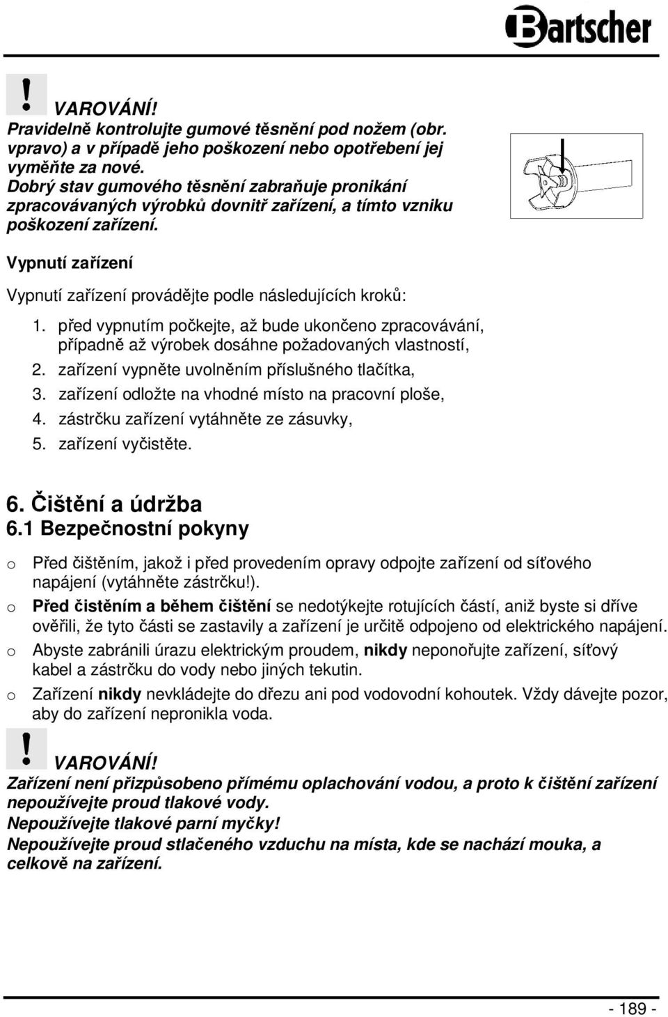 před vypnutím počkejte, až bude ukončeno zpracovávání, případně až výrobek dosáhne požadovaných vlastností, 2. zařízení vypněte uvolněním příslušného tlačítka, 3.