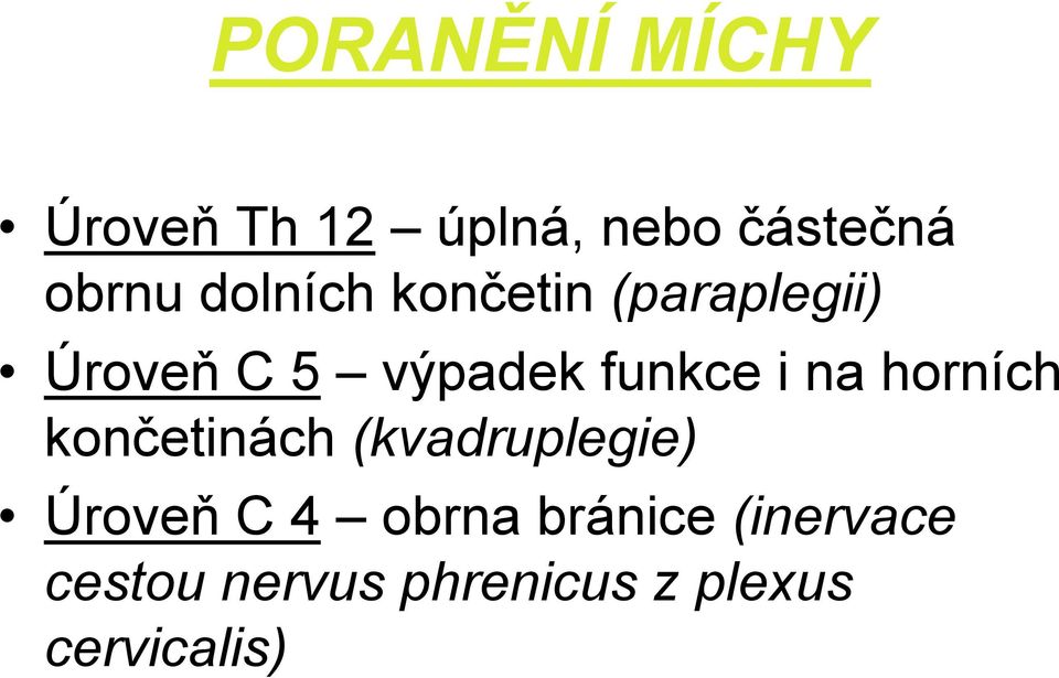 na horních končetinách (kvadruplegie) Úroveň C 4 obrna