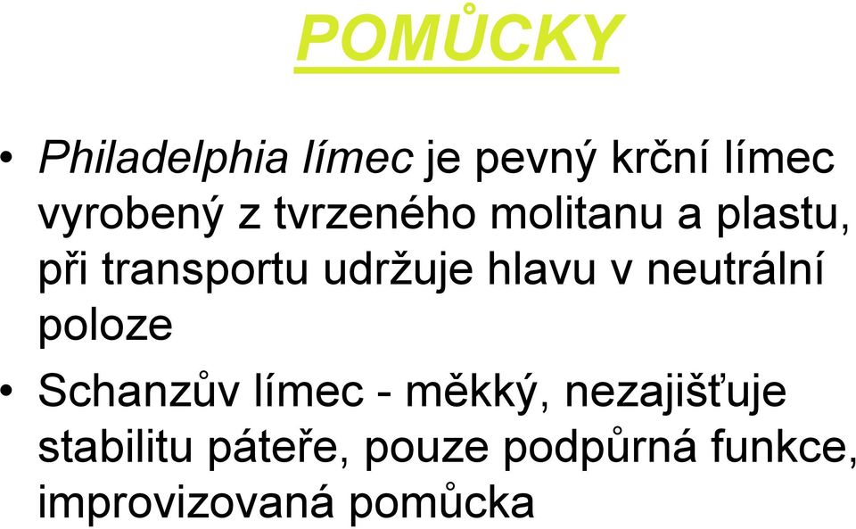 v neutrální poloze Schanzův límec - měkký, nezajišťuje