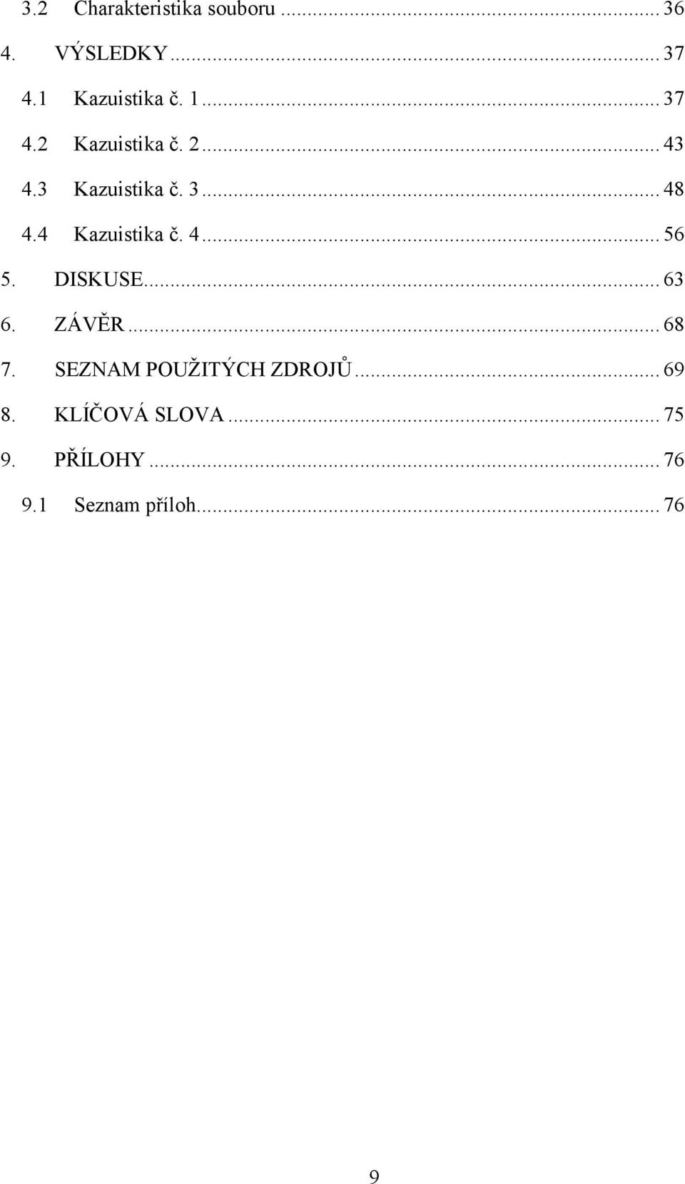 4 Kazuistika č. 4... 56 5. DISKUSE... 63 6. ZÁVĚR... 68 7.