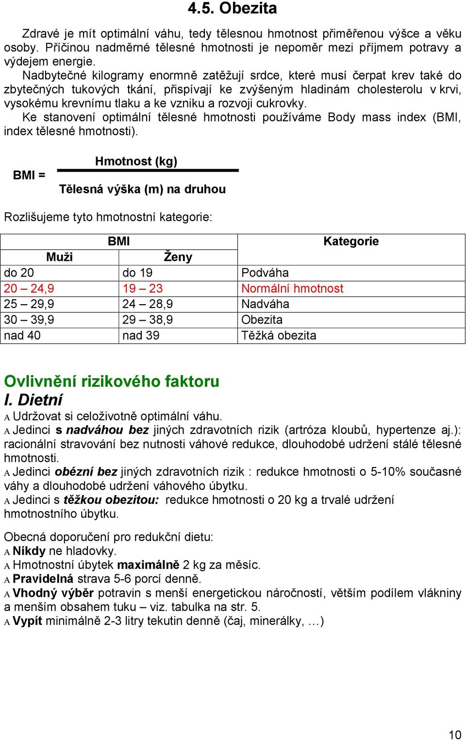 rozvoji cukrovky. Ke stanovení optimální tělesné hmotnosti používáme Body mass index (BMI, index tělesné hmotnosti).