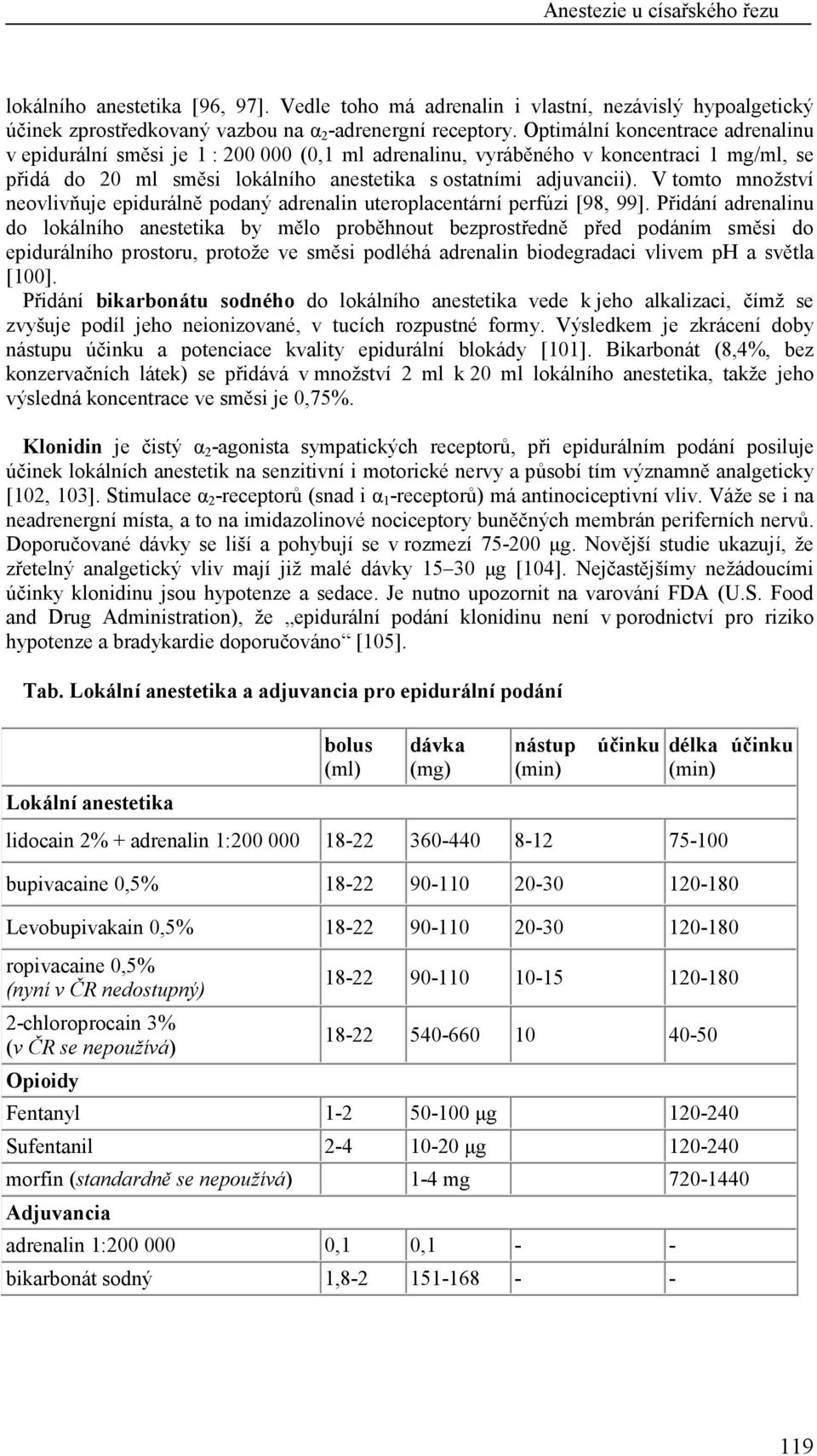 V tomto množství neovlivňuje epidurálně podaný adrenalin uteroplacentární perfúzi [98, 99].