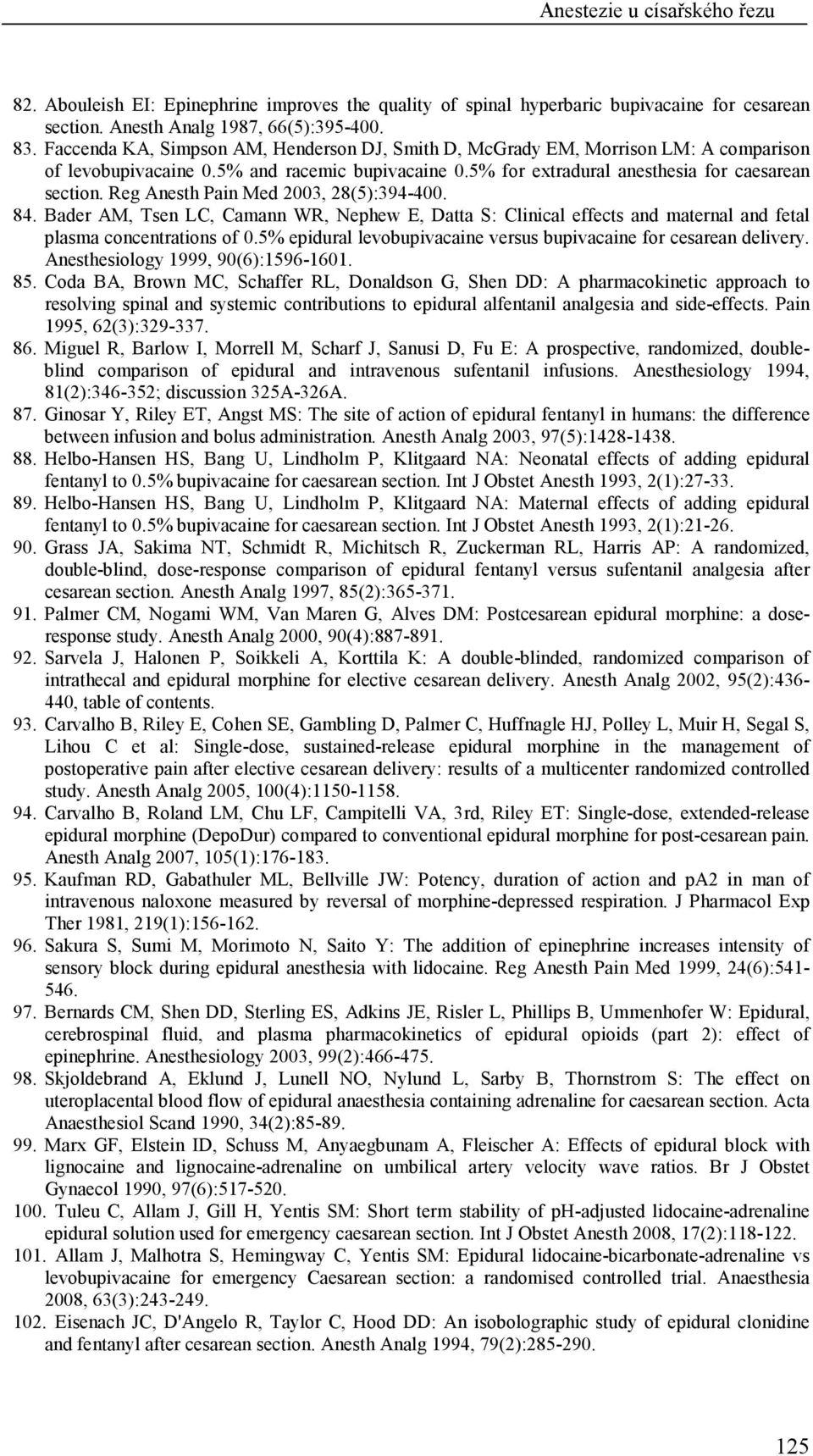 Reg Anesth Pain Med 2003, 28(5):394-400. 84. Bader AM, Tsen LC, Camann WR, Nephew E, Datta S: Clinical effects and maternal and fetal plasma concentrations of 0.