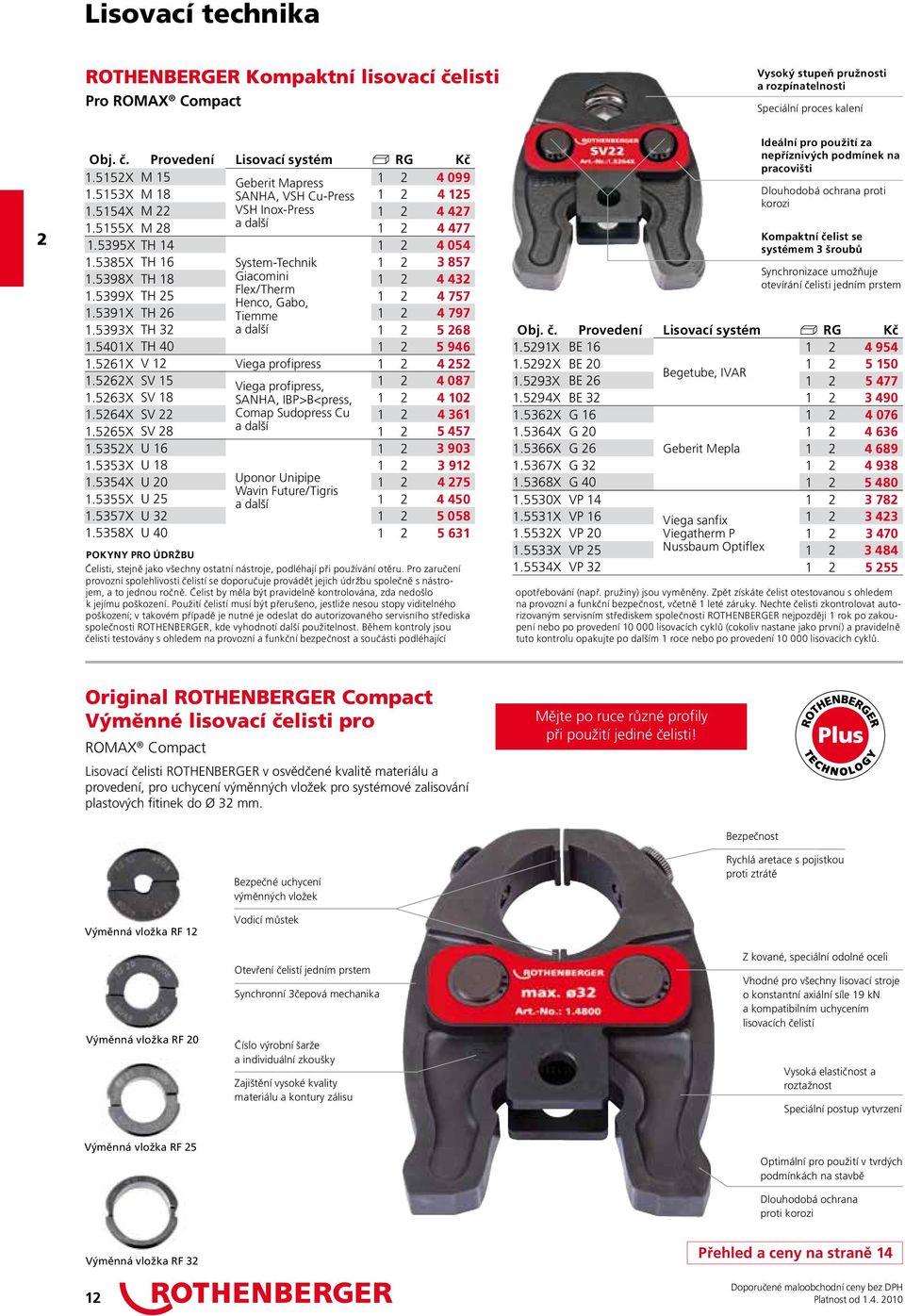 5385X TH 16 System-Technik 1 2 3 857 1.5398X TH 18 Giacomini 1 2 4 432 Flex/Therm 1.5399X TH 25 1 2 4 757 Henco, Gabo, 1.5391X TH 26 Tiemme 1 2 4 797 1.5393X TH 32 a další 1 2 5 268 1.