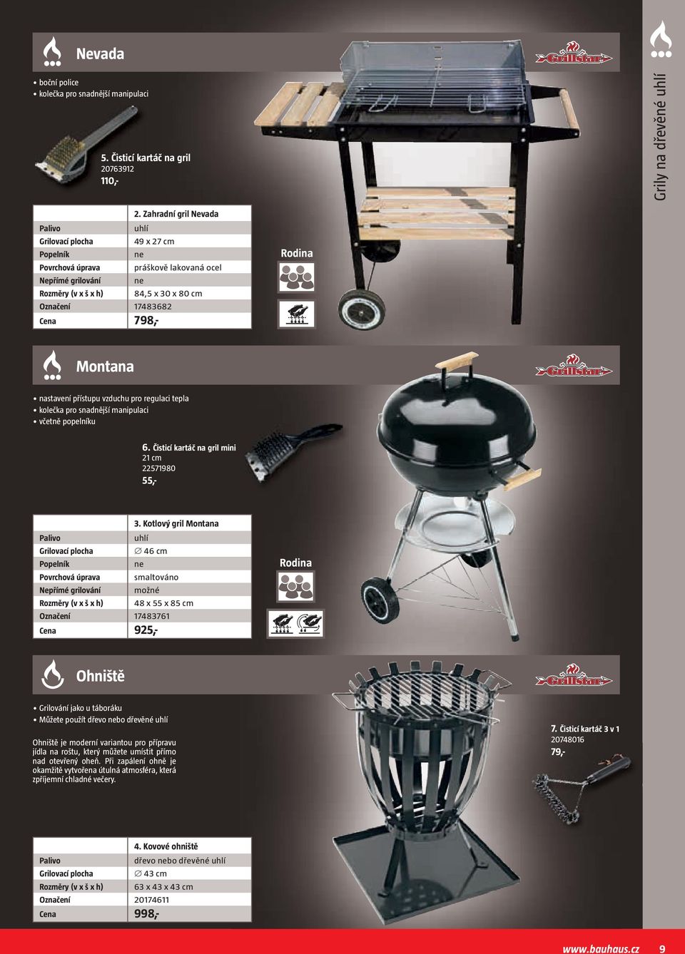 tepla kolečka pro snadnější manipulaci včetně popelníku 6. Čisticí kartáč na gril mini 21 cm 22571980 55,- 3.
