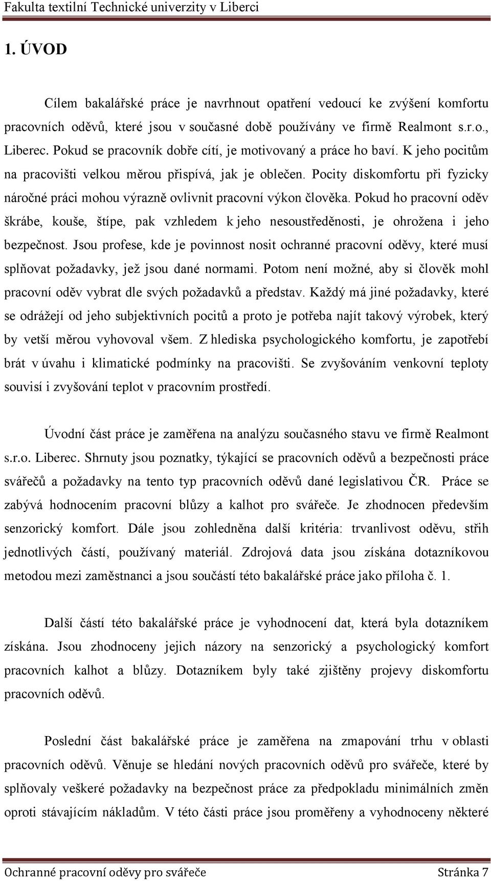 Pocity diskomfortu při fyzicky náročné práci mohou výrazně ovlivnit pracovní výkon člověka.