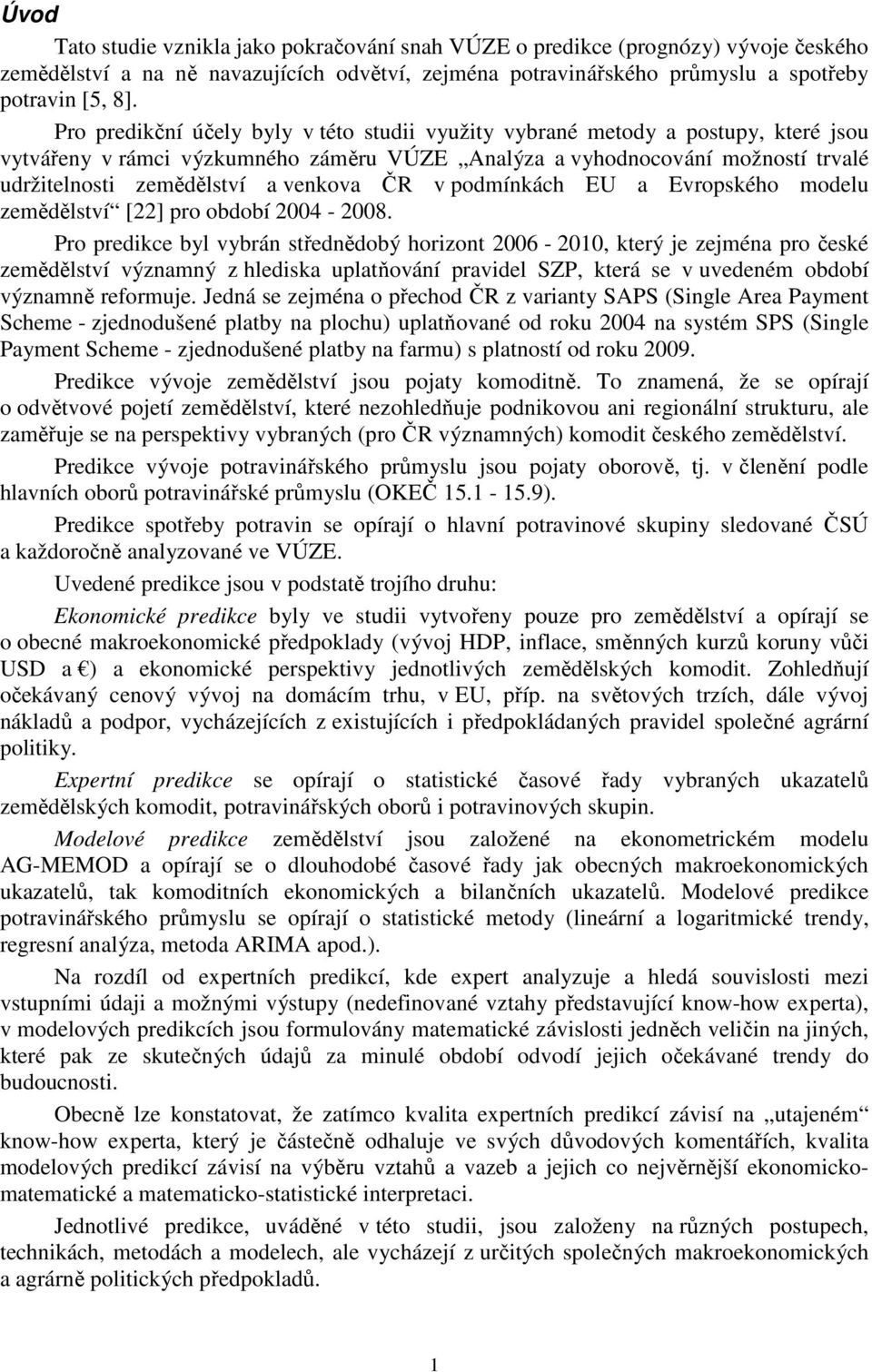 venkova ČR v podmínkách EU a Evropského modelu zemědělství [22] pro období 2004-2008.