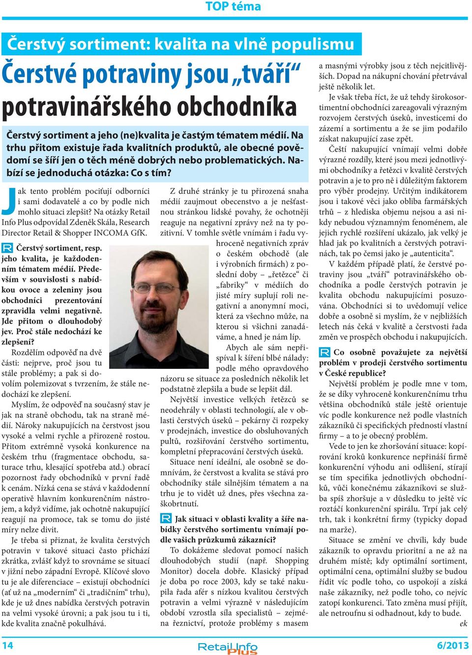 Jak tento problém pociťují odborníci i sami dodavatelé a co by podle nich mohlo situaci zlepšit? Na otázky Retail Info Plus odpovídal Zdeněk Skála, Research Director Retail & Shopper INCOMA GfK.