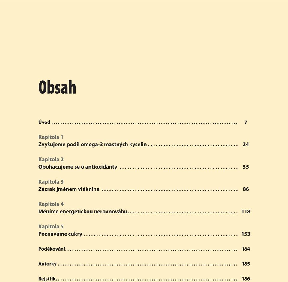 .......................................... 118 Kapitola 5 Poznáváme cukry............................................................ 153 Poděkování.......................................................................... 184 Autorky.