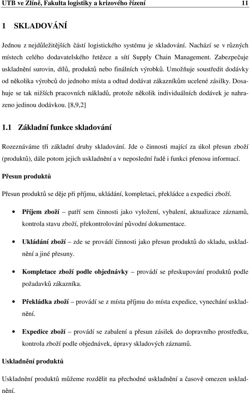 Umožňuje soustředit dodávky od několika výrobců do jednoho místa a odtud dodávat zákazníkům ucelené zásilky.