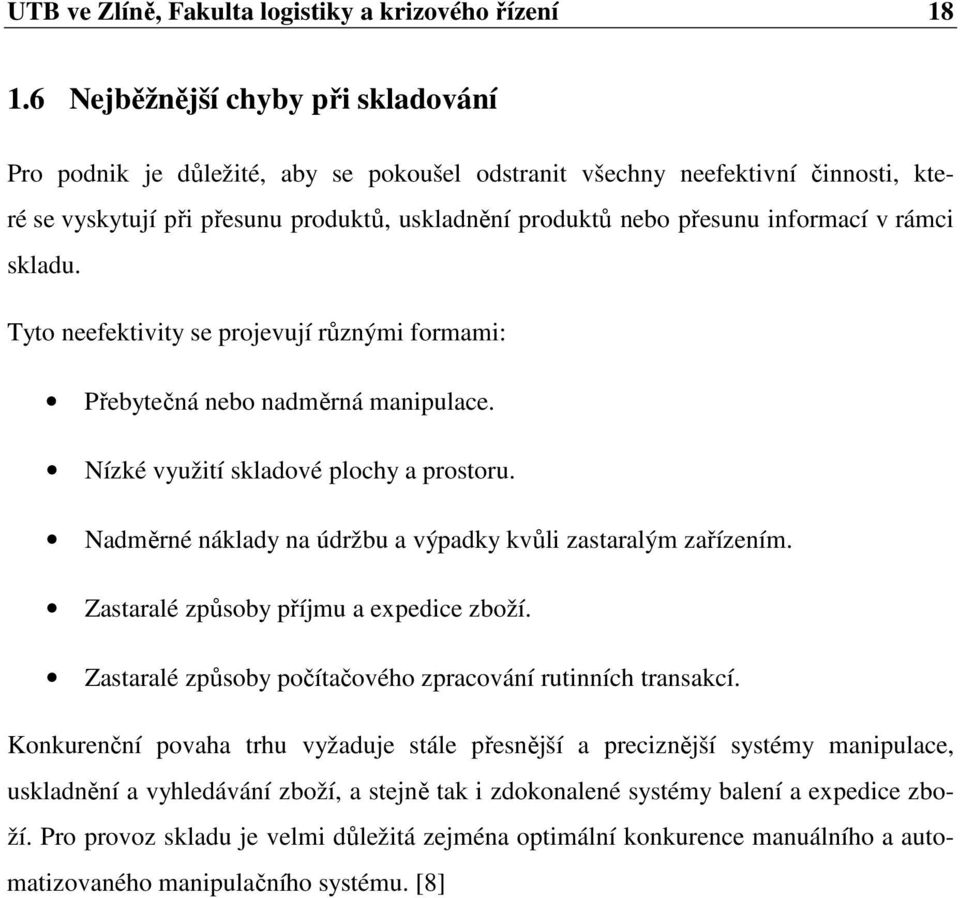 v rámci skladu. Tyto neefektivity se projevují různými formami: Přebytečná nebo nadměrná manipulace. Nízké využití skladové plochy a prostoru.