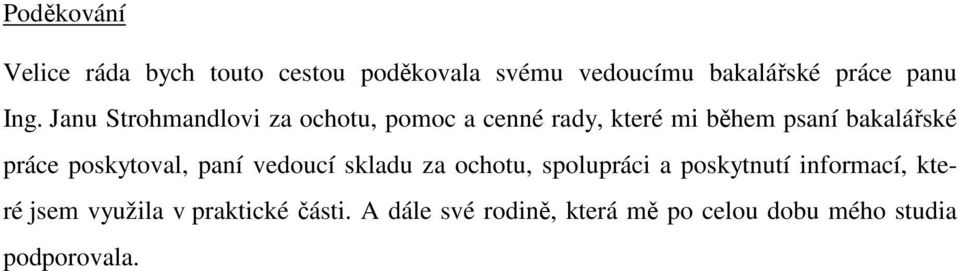 práce poskytoval, paní vedoucí skladu za ochotu, spolupráci a poskytnutí informací, které