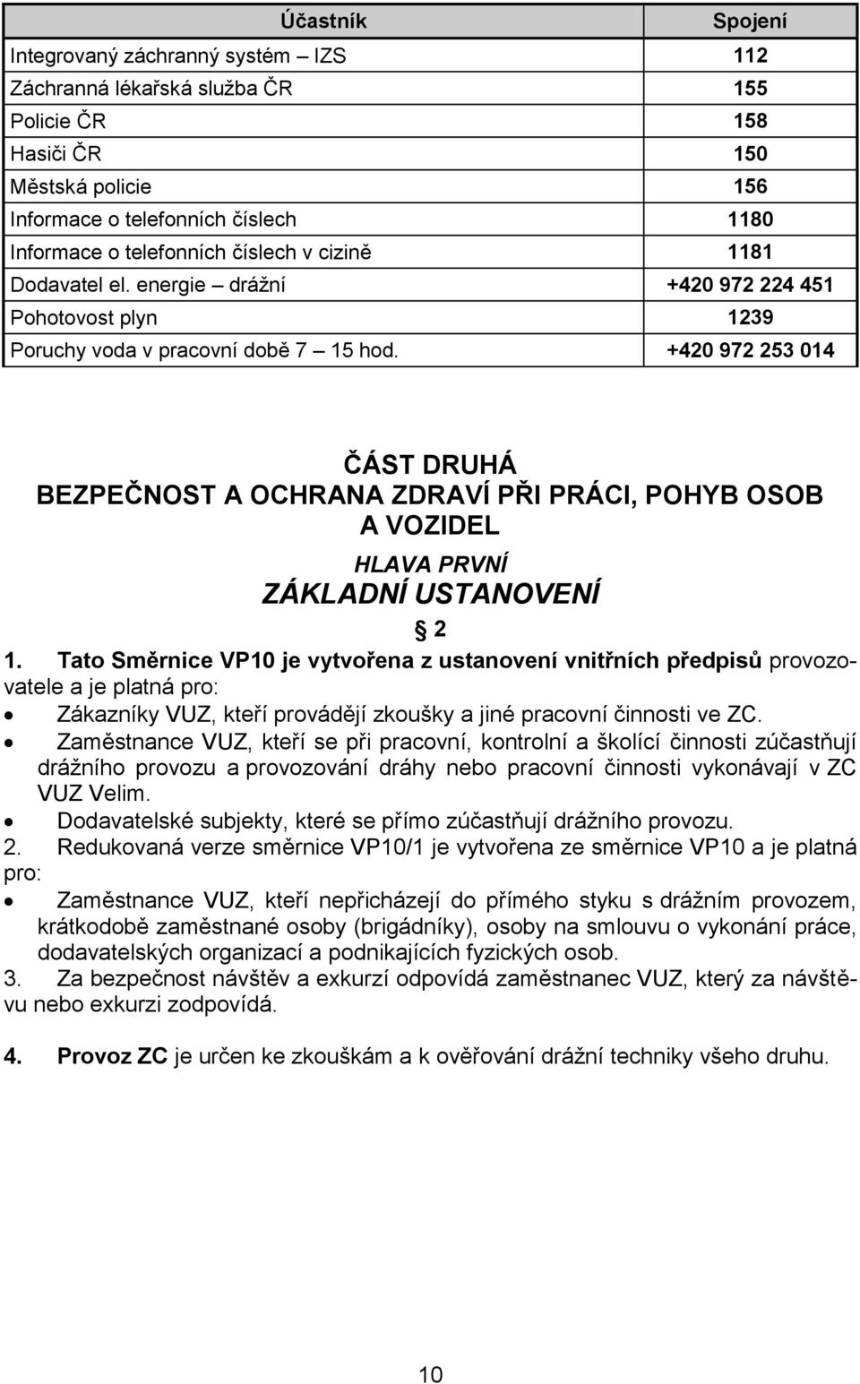 +420 972 253 014 ČÁST DRUHÁ BEZPEČNOST A OCHRANA ZDRAVÍ PŘI PRÁCI, POHYB OSOB A VOZIDEL HLAVA PRVNÍ ZÁKLADNÍ USTANOVENÍ 2 1.