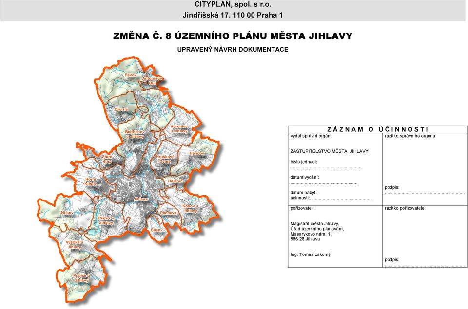 razítko správního orgánu: ZASTUPITELSTVO MĚSTA JIHLAVY číslo jednací:... datum vydání:... datum nabytí účinnosti:.