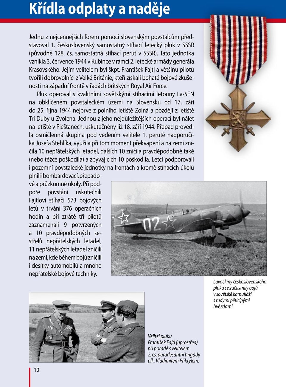 František Fajtl a většinu pilotů tvořili dobrovolníci z Velké Británie, kteří získali bohaté bojové zkušenosti na západní frontě v řadách britských Royal Air Force.