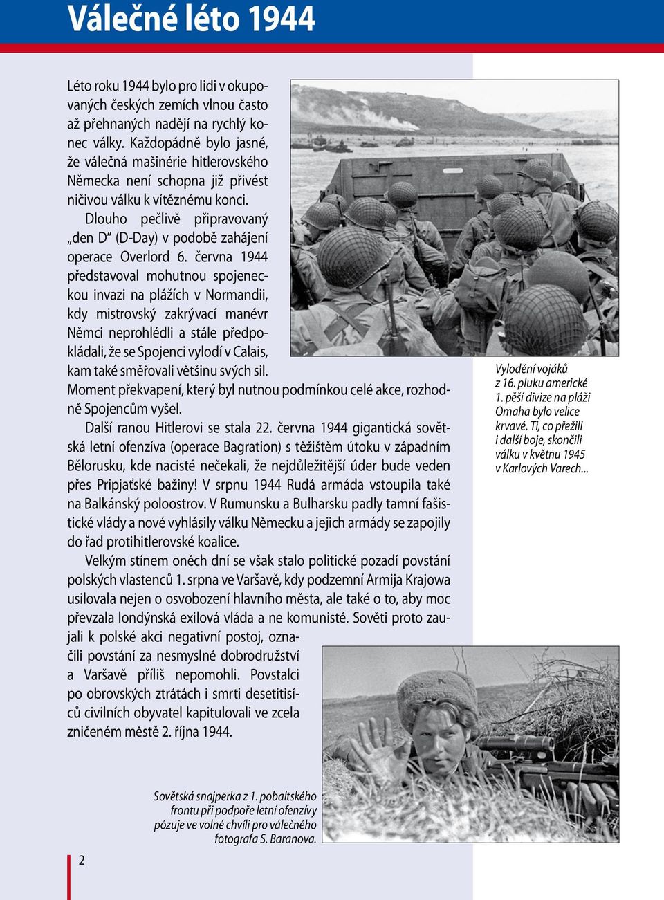 Dlouho pečlivě připravovaný den D (D-Day) v podobě zahájení operace Overlord 6.