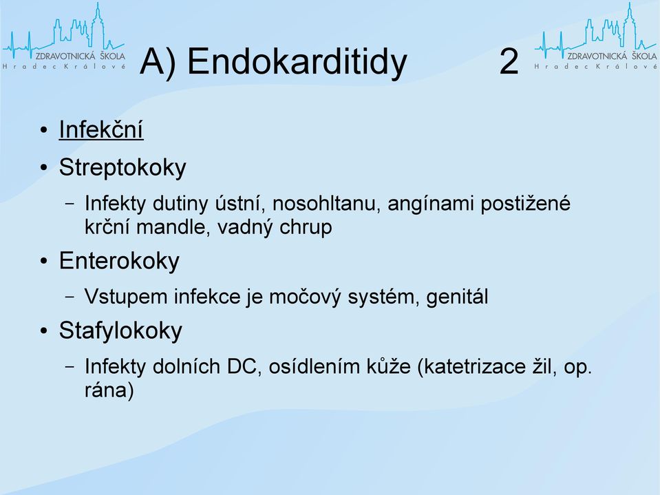 Enterokoky Vstupem infekce je močový systém, genitál