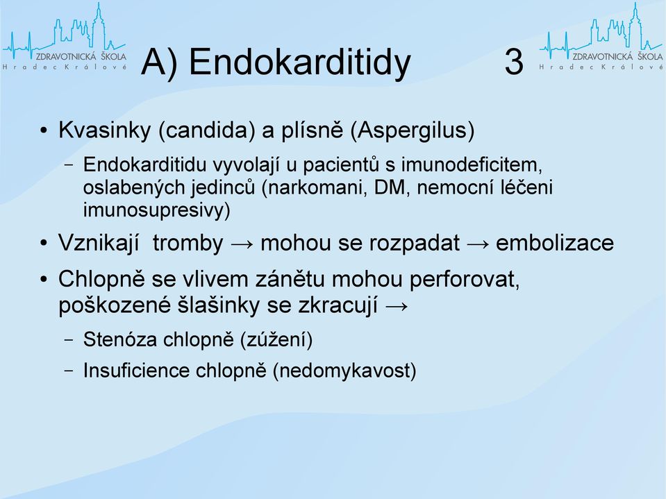 imunosupresivy) Vznikají tromby mohou se rozpadat embolizace Chlopně se vlivem zánětu