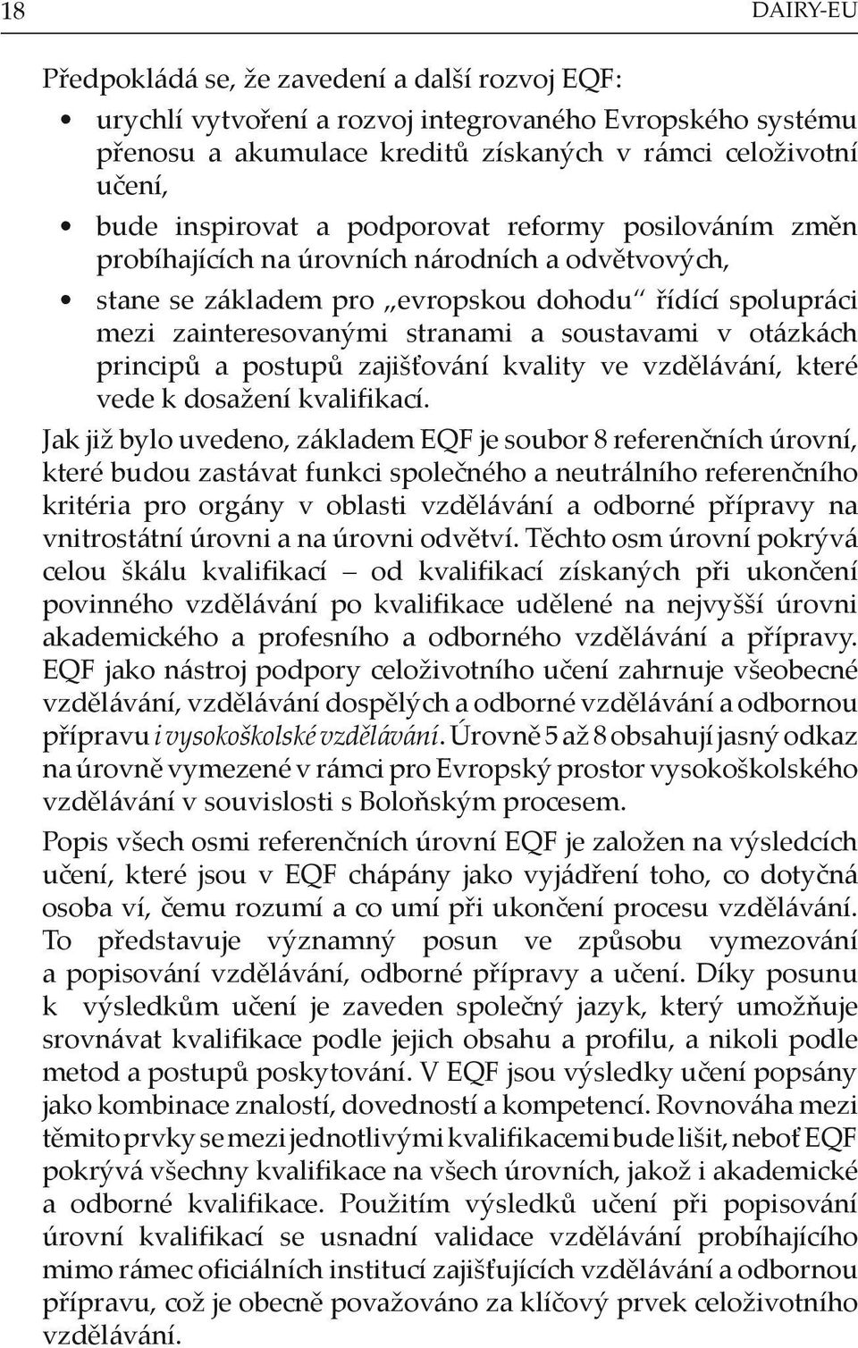 soustavami v otázkách principů a postupů zajišťování kvality ve vzdělávání, které vede k dosažení kvalifikací.