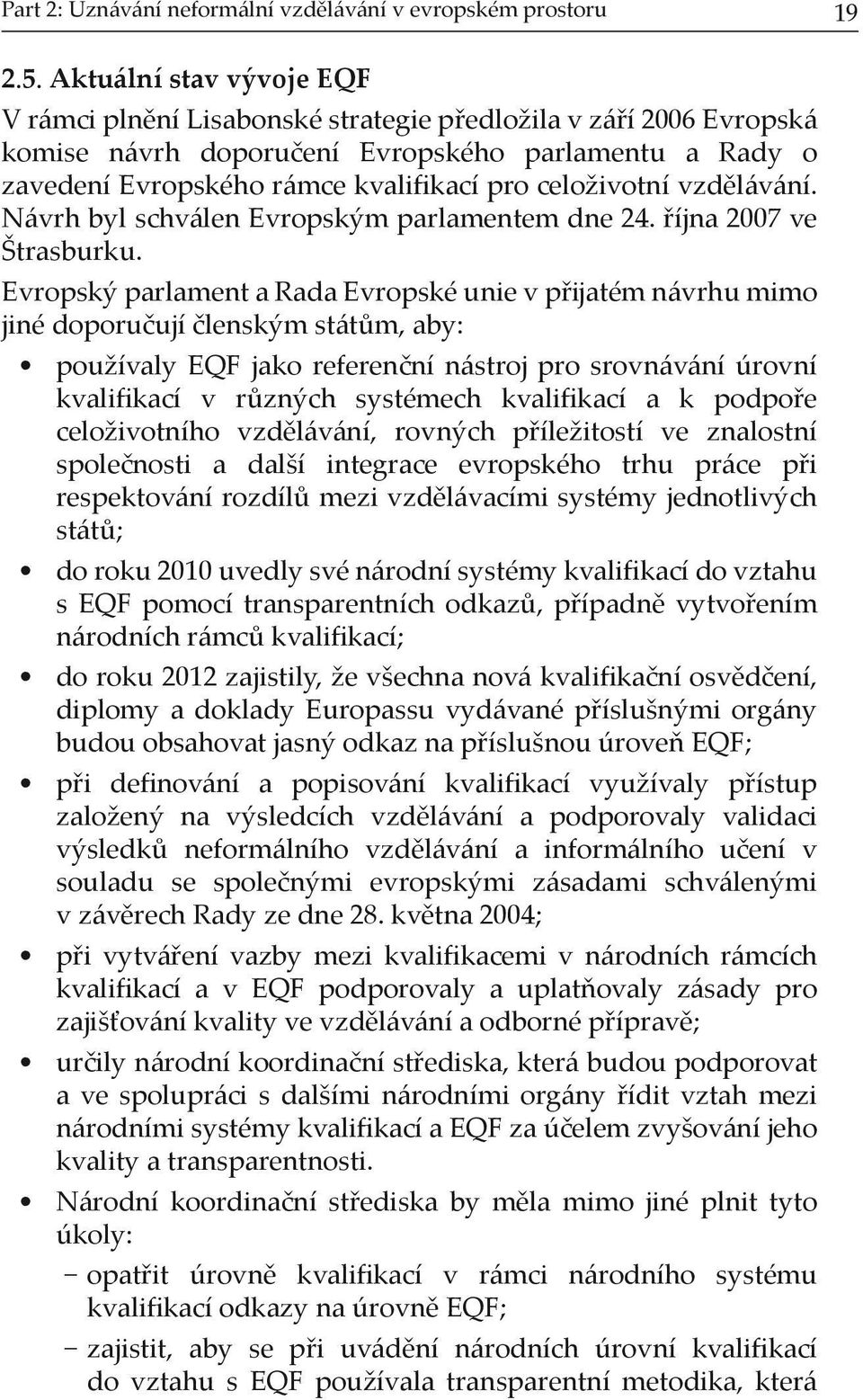 celoživotní vzdělávání. Návrh byl schválen Evropským parlamentem dne 24. října 2007 ve Štrasburku.