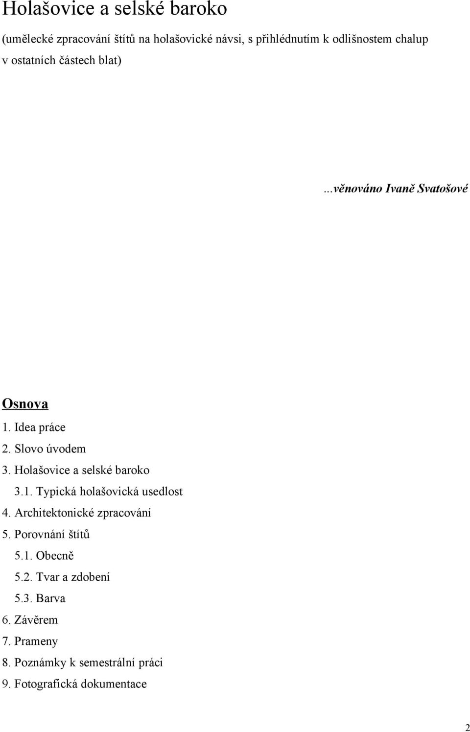 Holašovice a selské baroko 3.1. Typická holašovická usedlost 4. Architektonické zpracování 5.