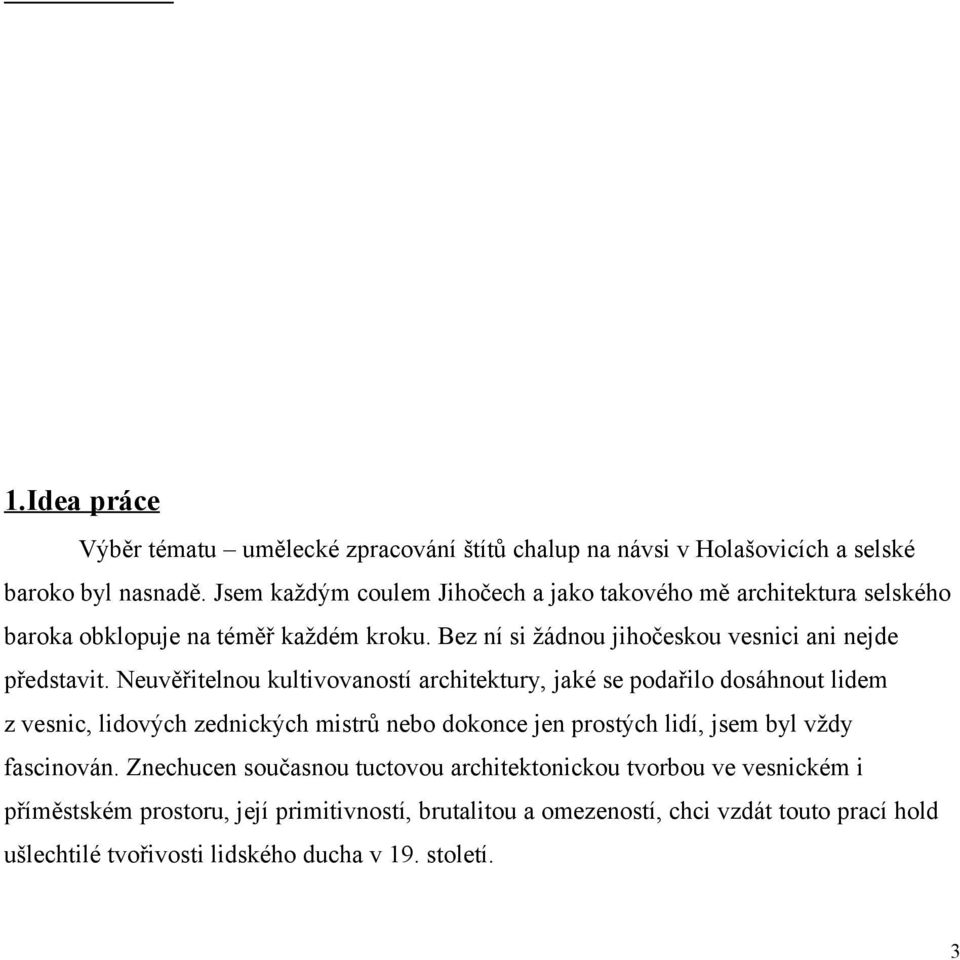 Neuvěřitelnou kultivovaností architektury, jaké se podařilo dosáhnout lidem z vesnic, lidových zednických mistrů nebo dokonce jen prostých lidí, jsem byl vždy