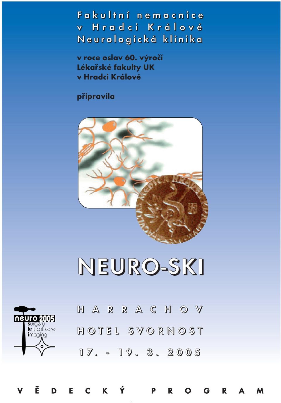 výročí Lékařské fakulty UK v Hradci Králové připravila NEURO-SKI neuro 2005