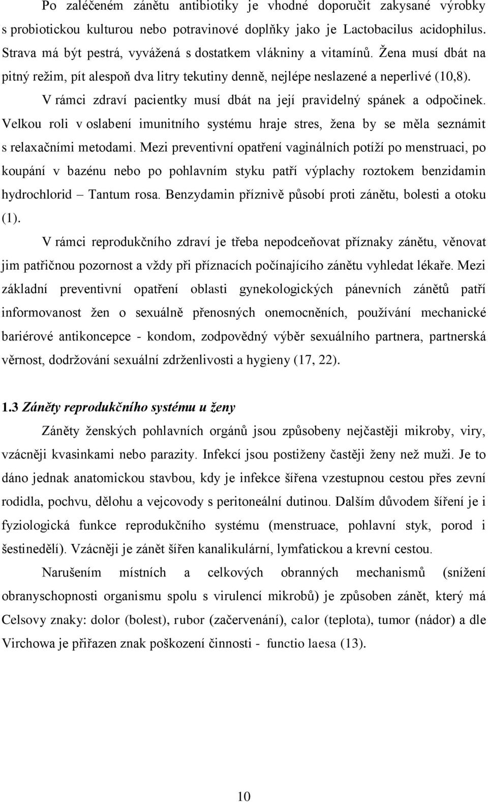 V rámci zdraví pacientky musí dbát na její pravidelný spánek a odpočinek. Velkou roli v oslabení imunitního systému hraje stres, ţena by se měla seznámit s relaxačními metodami.