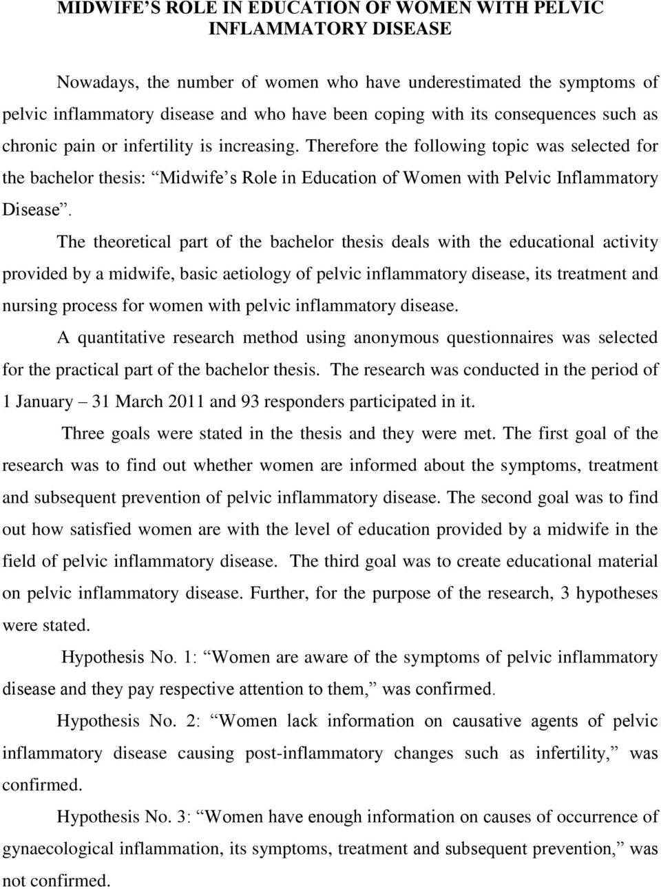 Therefore the following topic was selected for the bachelor thesis: Midwife s Role in Education of Women with Pelvic Inflammatory Disease.