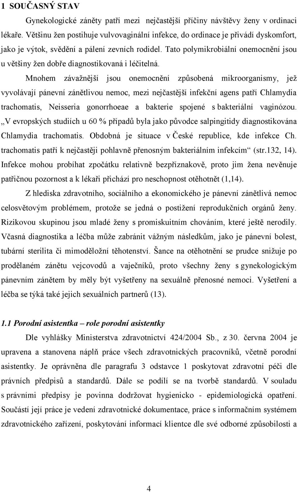 Tato polymikrobiální onemocnění jsou u většiny ţen dobře diagnostikovaná i léčitelná.